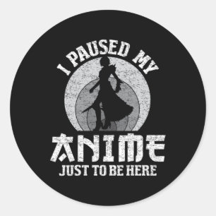 Sticker Rond J'Ai Suspendu Mon Anime Pour Être Ici Femmes Homme