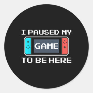 Sticker Rond J'Ai Suspendu Mon Jeu Pour Être Ici 8 Bit Funny Vi