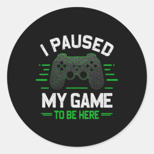Sticker Rond J'Ai Suspendu Mon Jeu Pour Être Ici Jeux Vidéos De