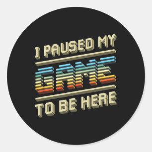 Sticker Rond J'Ai Suspendu Mon Jeu Pour Être Ici Retro Video Ga