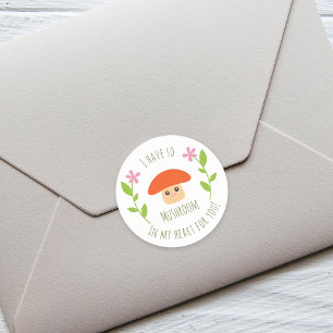 Sticker Rond J'Ai Tellement De Champignons Dans Mon Coeur Pour