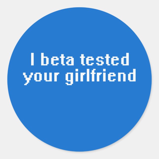 Sticker Rond J'ai testé ta copine en bêta (Devant)