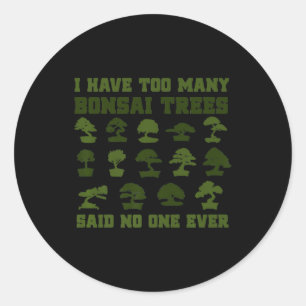Sticker Rond J'Ai Trop D'Arbres Bonsai Dit Que Personne N'A Jam