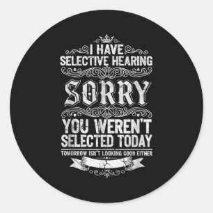 Sticker Rond J'ai une Ouïe Sélective Vous n'avez pas été Sélect