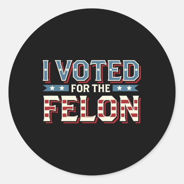 Sticker Rond J'Ai Voté Pour Le Felon - Donald Trump 2024 (Devant)