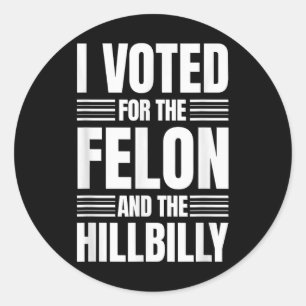 Sticker Rond J'Ai Voté Pour Le Felon Et La Déclaration Hillbill