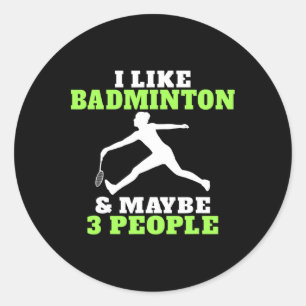 Sticker Rond J'Aime Badminton Et Peut-Être 3 Personnes Badminto