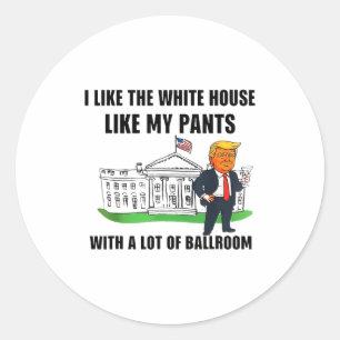 Sticker Rond J'aime la Maison Blanche comme mon pantalon avec b