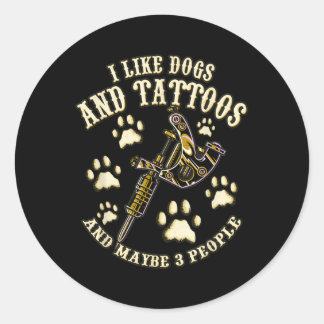 Sticker Rond J'Aime Le Chien Et Les Tatouages Et Peut-Être 3 Pe