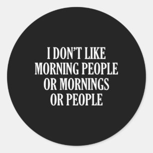 Sticker Rond J'Aime Les Matins, Les Matins Ou Les Personnes