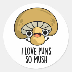 Sticker Rond J'Aime Les Puns Si Mush Funny Mushroom Pun