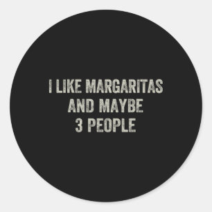 Sticker Rond J'Aime Margaritas Et Peut-Être 3 Personnes Drôle C