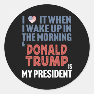 Sticker Rond J'Aime Quand Je Me Réveille Le Matin Donald Trump