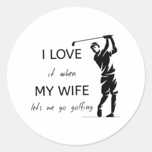 Sticker Rond J'Aime Quand Ma Femme Me Laisse Faire Du Golf