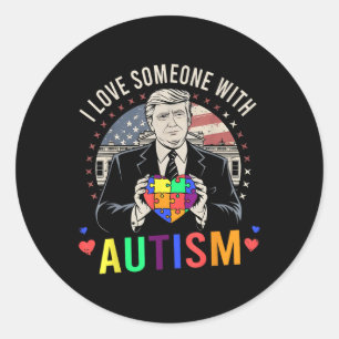 Sticker Rond J'Aime Quelqu'Un Avec L'Autisme Drôle Trump Autism