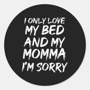 Sticker Rond J'Aime Seulement Mon Lit Et Ma Maman Je Suis Désol