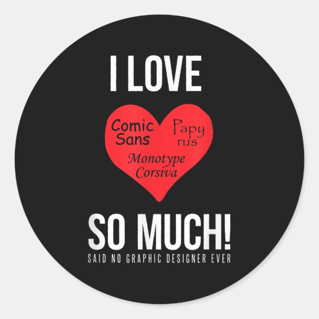 Sticker Rond J'Aime Tant Comic Sans ! Dit Non Graphiste (Devant)