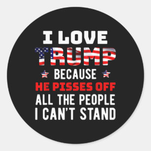 Sticker Rond J'Aime Trump Parce Qu'Il Empêche Les Gens Que Je P