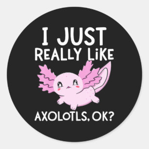 Sticker Rond J'Aime Vraiment Axolotls Ok Girl Boy Kids Kawai