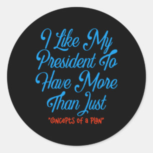 Sticker Rond J'Aimerais Que Mon Président Ait Plus Que Des Conc