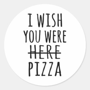 Sticker Rond J'aimerais que vous soyez ici pizza