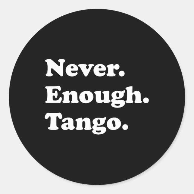 Sticker Rond Jamais Assez Tango Drôle Tango Danser Tango Danser (Devant)