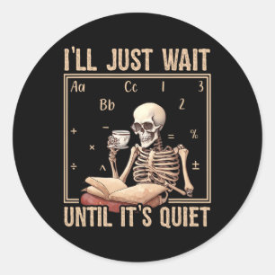 Sticker Rond J'attendrai jusqu'à ce que ce soit calme Skeleton