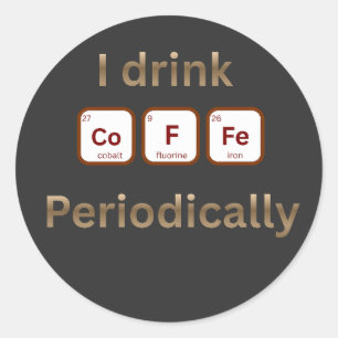 Sticker Rond Je Bois Du Café Périodiquement Blague Sur Le Café