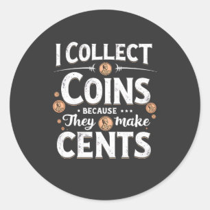 Sticker Rond Je Collecte Des Pièces Parce Qu'Elles Font Collect