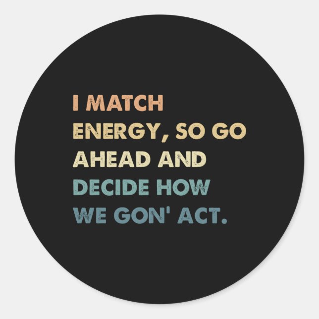 Sticker Rond Je Correspond À L'Énergie Donc Allez-Y Et Décidez  (Devant)