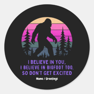 Sticker Rond Je crois en Bigfoot ne deviens pas trop excité drô