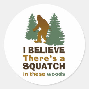 Sticker Rond Je crois qu'il y a un SQUATCH dans ces bois