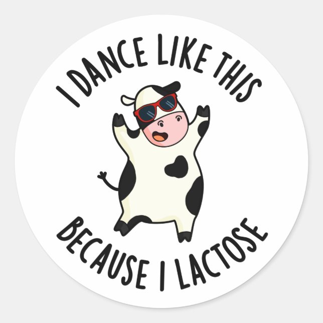 Sticker Rond Je Danse Comme Ça Parce Que Je Lactose Funny Cow P (Devant)