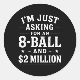 Sticker Rond Je demande juste une boule de 8 et 2 millions de d