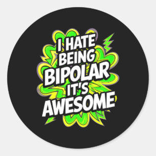 Sticker Rond Je déteste être bipolaire C'est génial Citation dr