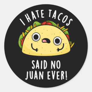 Sticker Rond Je déteste les tacos, dit aucun Juan jamais Taco P