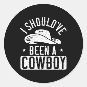 Sticker Rond Je Devrais Être Un Cowboy Western Rodeo Horseback