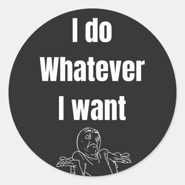 Sticker Rond Je fais ce que je veux (Devant)