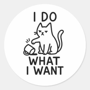 Sticker Rond Je Fais Ce Que Je Veux Chat - Amusante Attitude Fe