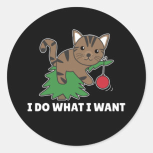 Sticker Rond Je Fais Ce Que Je Veux Un Chat De Noël Drôle Class