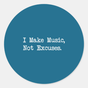 Sticker Rond Je fais de la musique, pas des excuses citations d