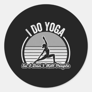 Sticker Rond Je fais du yoga pour ne pas tuer les gens, c'est a