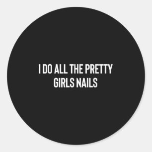 Sticker Rond Je fais les ongles de toutes les jolies filles Man