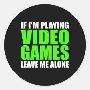 Sticker Rond Je joue à des jeux vidéo me laisser seul jeu amusa