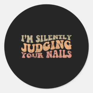Sticker Rond Je Juge Silencieusement Vos Ongles Nail Tech Nails