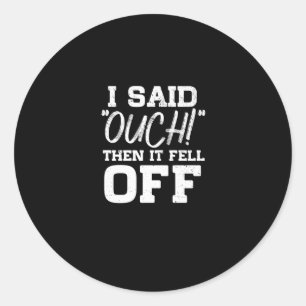Sticker Rond Je L'Ai Dit, Puis Il S'Est Retrouvé Amputé