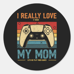 Sticker Rond Je L'Aime Vraiment Quand Ma Mère Me Laisse Jouer V