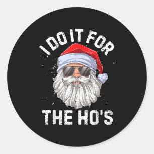 Sticker Rond Je le fais pour les Ho's Drôle de Noël inapproprié