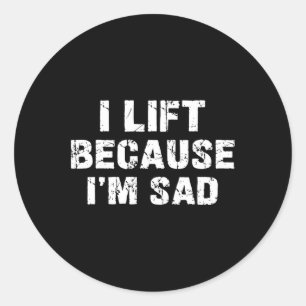 Sticker Rond Je lève parce que je suis triste Gym entraînement