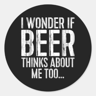 Sticker Rond Je me demande si la bière pense trop au T-shirt dr